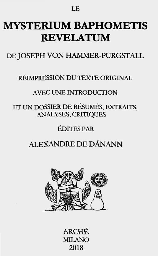 Le mysterium baphometis revelatum de Joseph von Hammer-Purgstall. Réimpression du texte original avec une introduction et un dossier de résumés, extraits, analyses, critiques - Alexandre De Danann - copertina