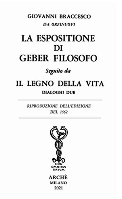 La espositione di Geber filosofo. Seguito da «Il legno della vita. Dialoghi due» - Giovanni Braccesco Da Orzinuovi - copertina