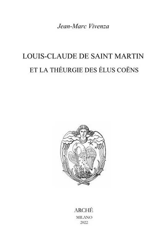 Louis-Claude de Saint Martin et la théurgie des élus coëns. Nature et mission des anges selon le Philosophe Inconnu - Jean-Marc Vivenza - copertina
