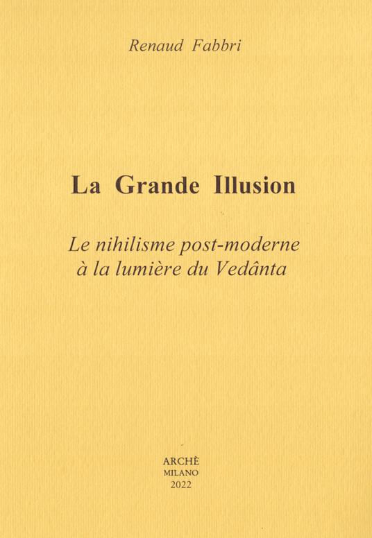 La grande illusion. Le nihilisme post-moderne à la lumière du Vedânta - Renaud Fabbri - copertina