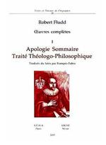 Oeuvres complètes. Vol. 1: Apologie sommaire. Traité thèologo-philosophique