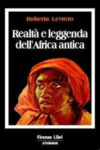 Realtà e leggenda dell'Africa antica - Roberta Levrero - copertina