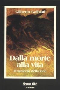 Dalla morte alla vita. Il miracolo della fede - Gilberto Galbiati - copertina