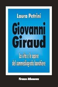 Giovanni Giraud. La vita e le opere del commediografo banchiere - Laura Petrini - copertina