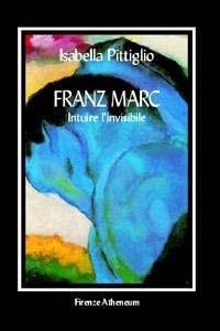 Franz Marc. Intuire l'invisibile - Isabella Pittiglio - copertina