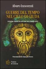 Guerre del tempo nel cielo di Giuda. Un'altra chiave di lettura dell'ebreo Gesù