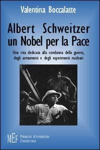 Albert Schweitzer. Un Nobel per la pace. L'etica del rispetto per la vita - Valentina Boccalatte - copertina