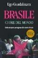 Brasile cuore del mondo. Dalla conquista portoghese alla Sinistra di Lula - Ugo Guadalaxara - copertina