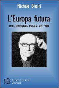 L'Europa futura. Nella letteratura francese del '900 - Michele Bissiri - copertina