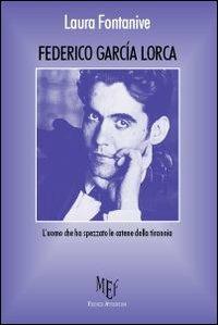 Federico García Lorca. L'uomo che ha spezzato le catene della tirannia - Laura Fontanive - copertina