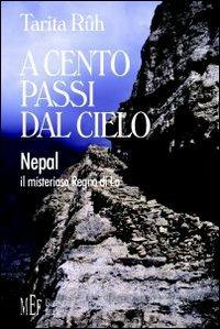 A cento passi dal cielo. Nepal, il misterioso Regno di Lo - Tarita Ruth - copertina
