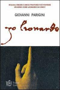 Jo lionardo. In quali enigmi e abissi profondi può portare il genio di Loeonardo Da Vinci? - Giovanni Parigini - copertina