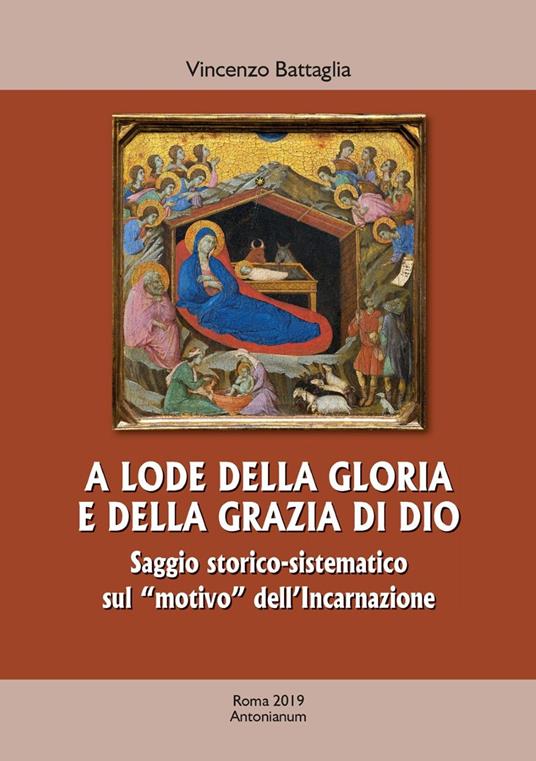 A lode della gloria e della grazia di Dio. Saggio storico-sistematico sul «motivo» dell'Incarnazione - Vincenzo Battaglia - copertina