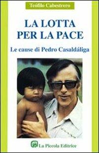 La lotta per la pace. Le cause di Pedro Casaldaliga - Teofilo Cabestrero - copertina