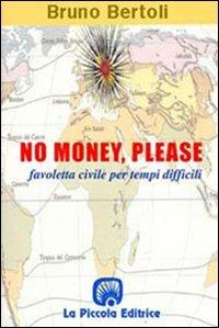 No money, please! Favoletta civile per tempi difficili - Bruno Bertoli - copertina