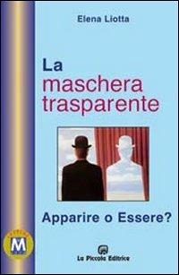 La maschera trasparente. Essere o apparire? - Elena Liotta - copertina