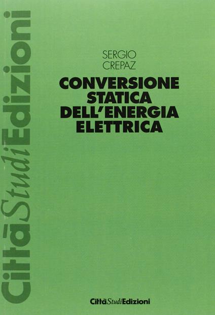 Conversione statica dell'energia elettrica - Sergio Crepaz - copertina