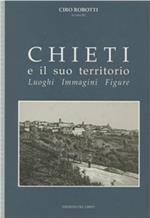 Chieti e il suo territorio. Luoghi, immagini, figure