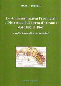 Le amministrazioni provinciali e distrettuali di Terra d'Otranto dal 1806 al 1861. Profili biografici dei membri - Marco Imperio - copertina