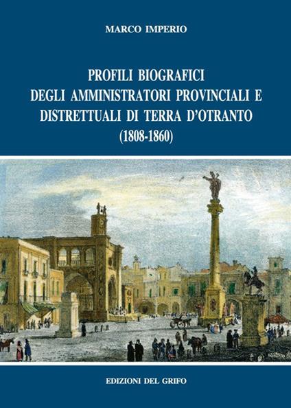 Profili biografici degli amministratori provinciali e distrettuali di Terra d'Otranto (1808-1860) - Marco Imperio - copertina