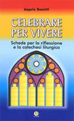 Celebrare per vivere. Schede per la riflessione e la catechesi liturgica