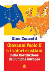 Giovanni Paolo II e i valori cristiani nella costituzione dell'Unione Europea - Gino Concetti - copertina