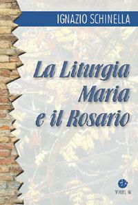 La liturgia, Maria e il rosario - Ignazio Schinella - copertina
