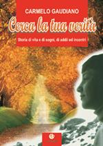 Cerca la tua verità. Storia di vita e di sogni, di addii ed incontri