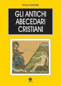 Gli antichi abecedari cristiani. Testo latino e greco a fronte - Paola Marone - copertina