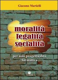 Moralità, legalità, socialità. Per una progettualità formativa - Giacomo Martielli - copertina