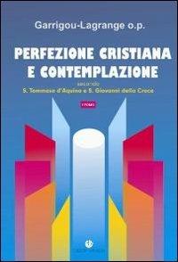 Perfezione cristiana e contemplazione. Secondo S. Tommaso d'Aquino e S. Giovanni della Croce - Réginald Garrigou-Lagrange - copertina