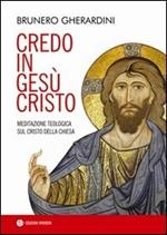 Credo in Gesù Cristo. Meditazione teologica sul Cristo della Chiesa