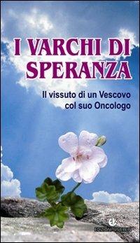 I varchi di speranza. Il vissuto di un Vescovo col suo Oncologo - Gino Ruppi - copertina
