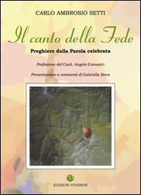 Canto della Fede. Preghiere da Parola celebrata - Carlo A. Setti - copertina