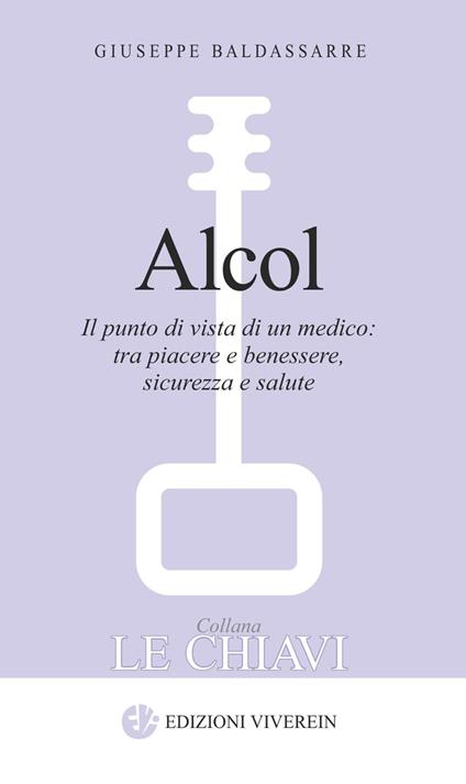 Alcol. Il punto di vista di un medico: tra piacere e benessere, sicurezza e salute - Giuseppe Baldassarre - copertina