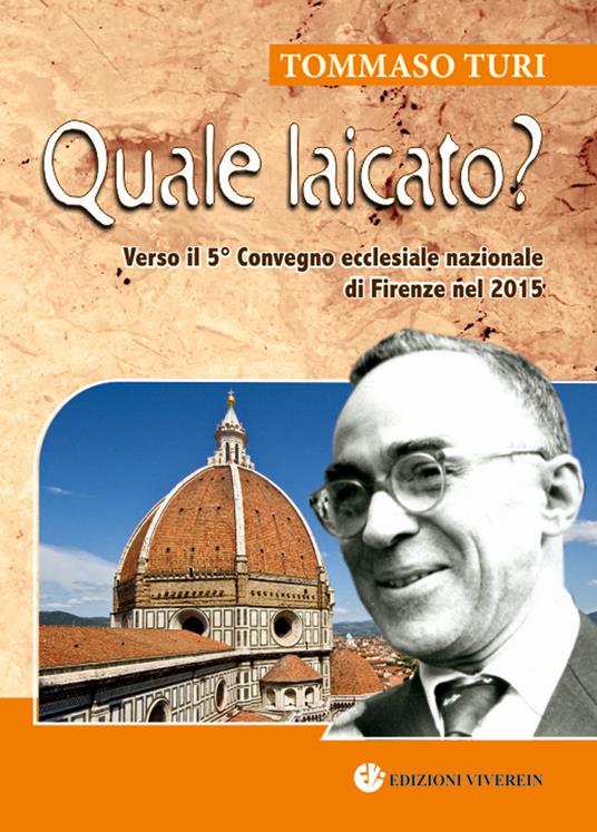Quale laicato? Verso il 5° Convegno ecclesiale nazionale (Firenze, 2015). Ediz. plastificata - Tommaso Turi - copertina