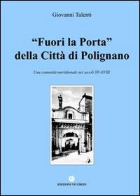 Fuori la porta della Città di Polignano. Una comunità meridionale nei secoli XV-XVIII - Giovanni Talenti - copertina