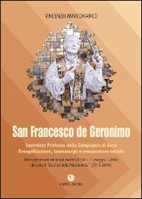 San Francesco de Geronimo. Sacerdote professo della Compagnia di Gesù Evangelizzatore, taumaturgo e restauratore sociale - Vincenzo Annicchiarico - copertina