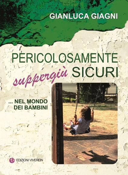 Pericolosamente suppergiù sicuri ...nel mondo dei bambini - Gianluca Giagni - copertina