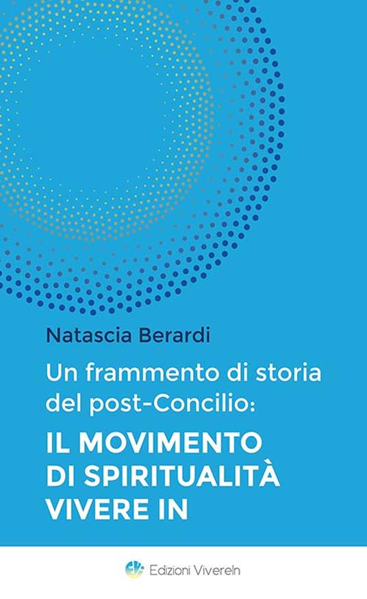 Un frammento di storia del post-Concilio. Il movimento di spiritualità Vivere In - Natascia Berardi - copertina