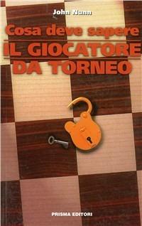 Cosa deve sapere il giocatore da torneo - John Nunn - copertina