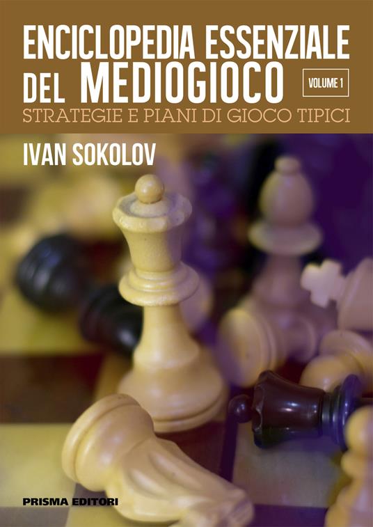 Enciclopedia essenziale del mediogioco. Vol. 1: Strategie e piani di gioco tipici - Ivan Sokolov - copertina