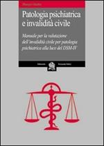 Patologia psichiatrica e invalidità civile. Manuale per la valutazione dell'invalidità civile per patologia psichiatrica alla luce del DSM-IV