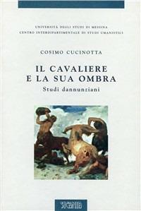 Il cavaliere e la sua ombra. Studi dannunziani - Cosimo Cucinotta - copertina