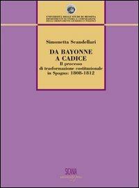 Da Bayonne a Cadice. Il processo di trasformazione costituzionale in Spagna (1808-1812) - Simonetta Scandellari - copertina