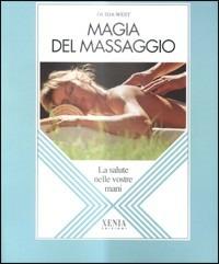 Magia del massaggio. La salute nelle vostre mani - Ouida West - copertina