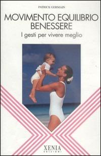 Movimento equilibrio benessere. I gesti per vivere meglio - Patrick Germain - copertina
