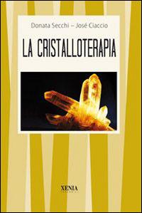 La cristalloterapia - Donata Secchi,José Ciaccio - copertina