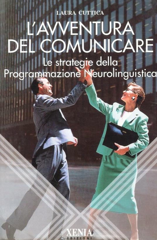 L' avventura del comunicare. Le strategie della programmazione neurolinguistica - Laura Cuttica Talice - copertina