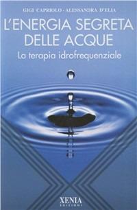 L' energia segreta delle acque. La terapia idrofrequenziale - Gigi Capriolo,Alessandra D'Elia - copertina